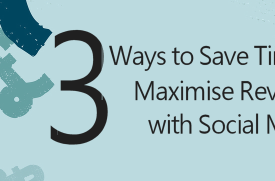 3 Ways to save time and maximise revenue with social media